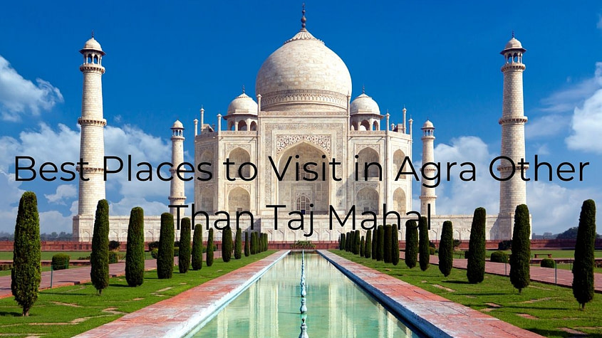 Top 5 Best Places to Visit in Agra Other Than Taj Mahal 1 Places to Visit in Agra